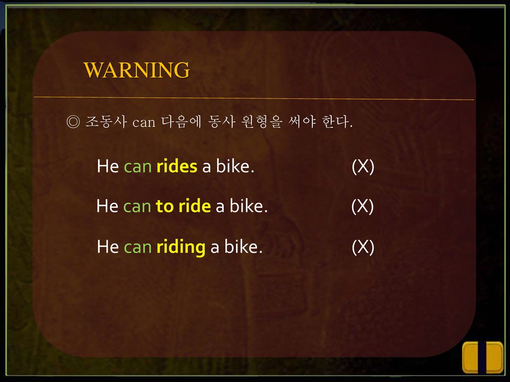WARNING He can rides a bike. (X) He can to ride a bike. (X)