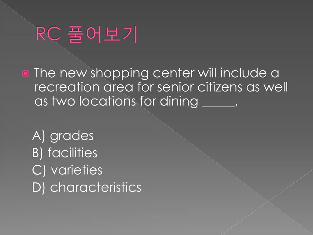 RC 풀어보기 The new shopping center will include a recreation area for senior citizens as well as two locations for dining _____.