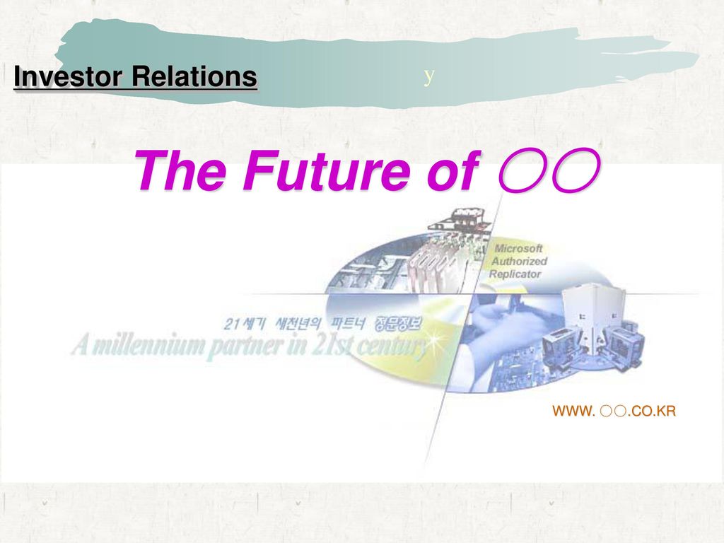 Investor Relations y The Future of ○○ WWW. ○○.CO.KR