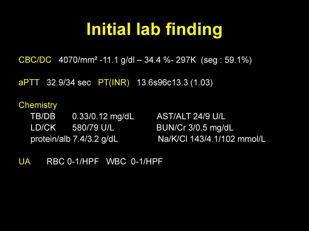 Initial lab finding CBC/DC 4070/mm² g/dl – 34.4 %- 297K (seg : 59.1%) aPTT 32.9/34 sec PT(INR) 13.6s96c13.3 (1.03)