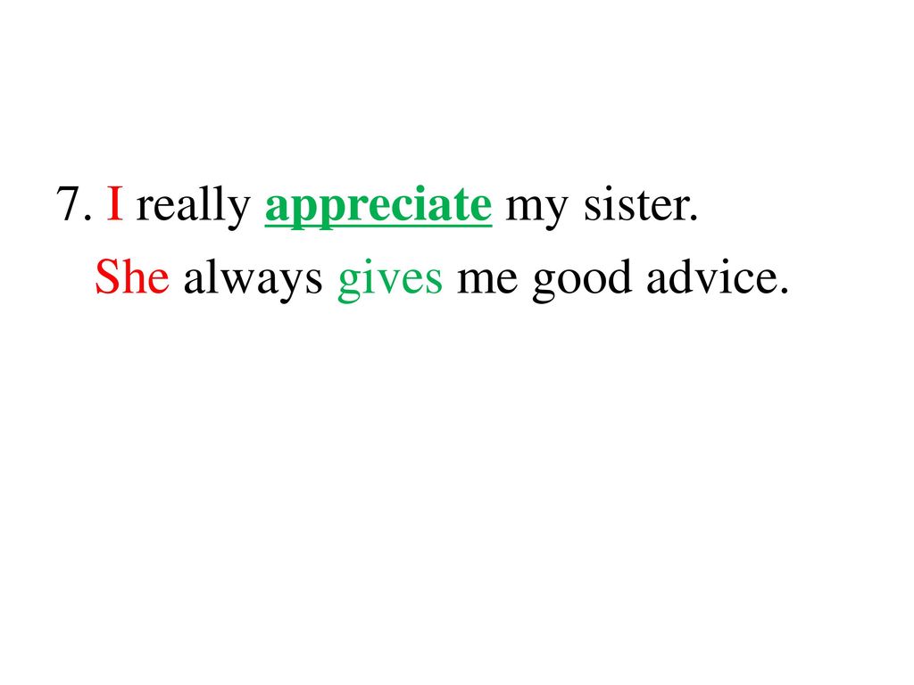 7. I really appreciate my sister.