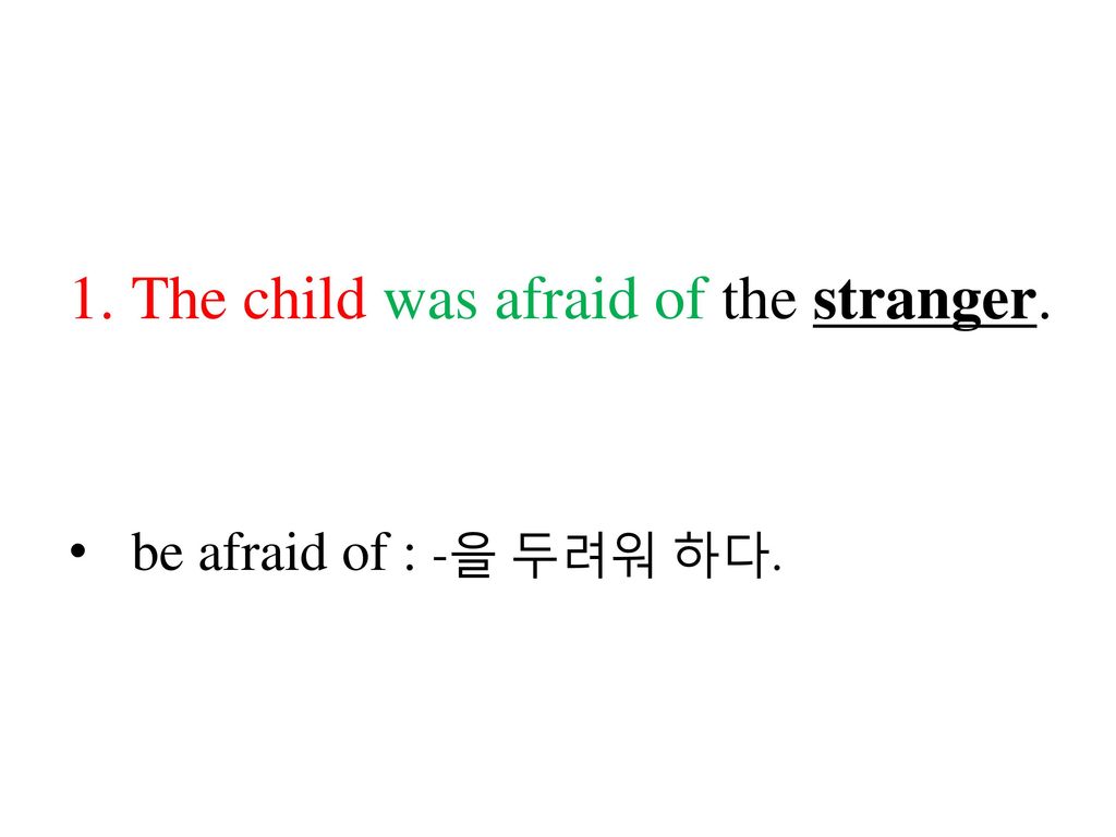 The child was afraid of the stranger.