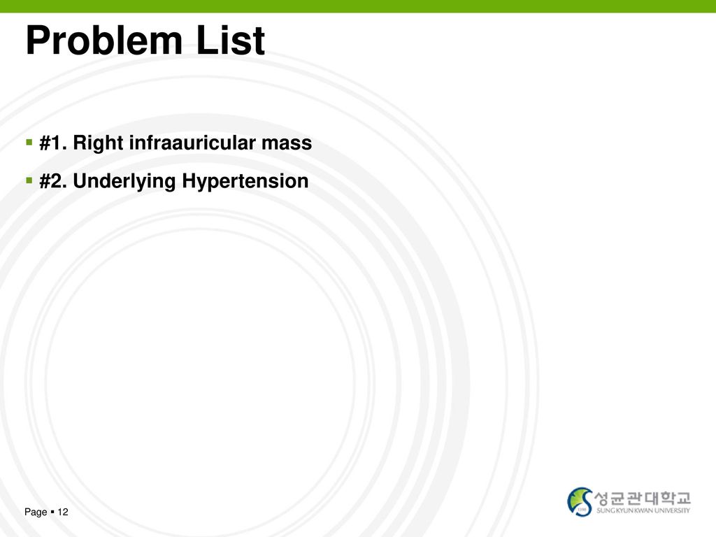 Problem List #1. Right infraauricular mass #2. Underlying Hypertension