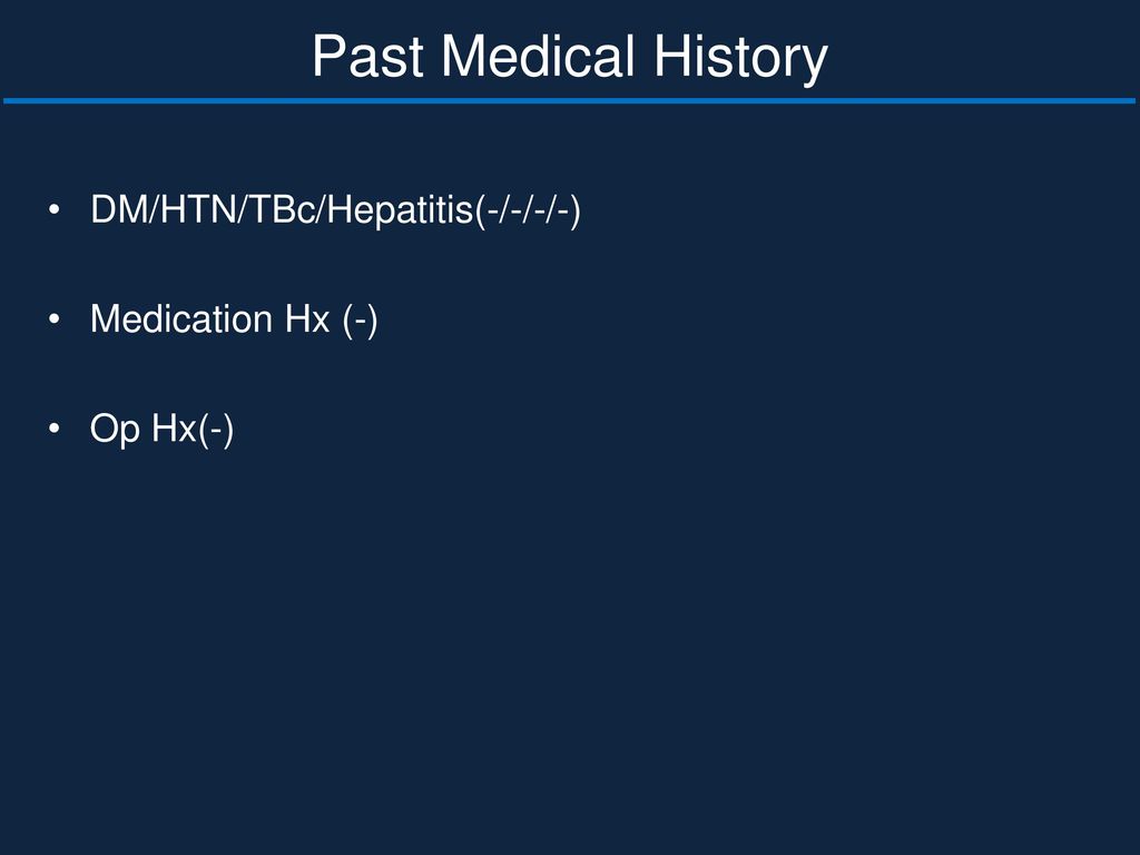 Past Medical History DM/HTN/TBc/Hepatitis(-/-/-/-) Medication Hx (-)