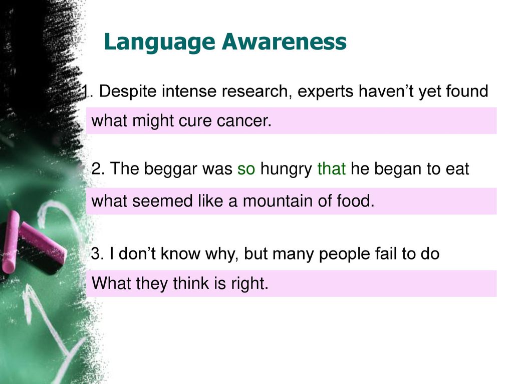 Language Awareness 1. Despite intense research, experts haven’t yet found. what might cure cancer.