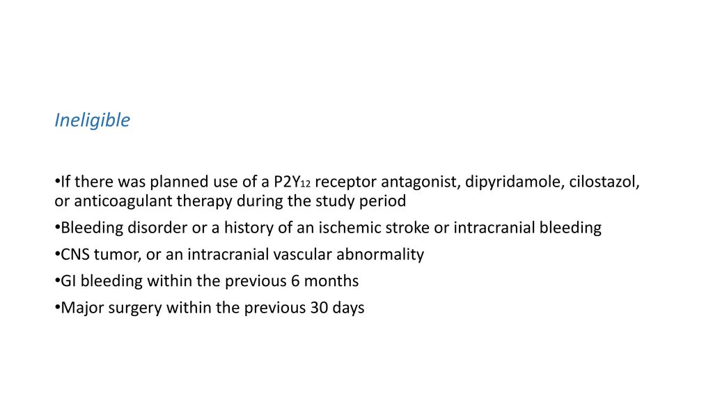 Ineligible If there was planned use of a P2Y12 receptor antagonist, dipyridamole, cilostazol, or anticoagulant therapy during the study period.