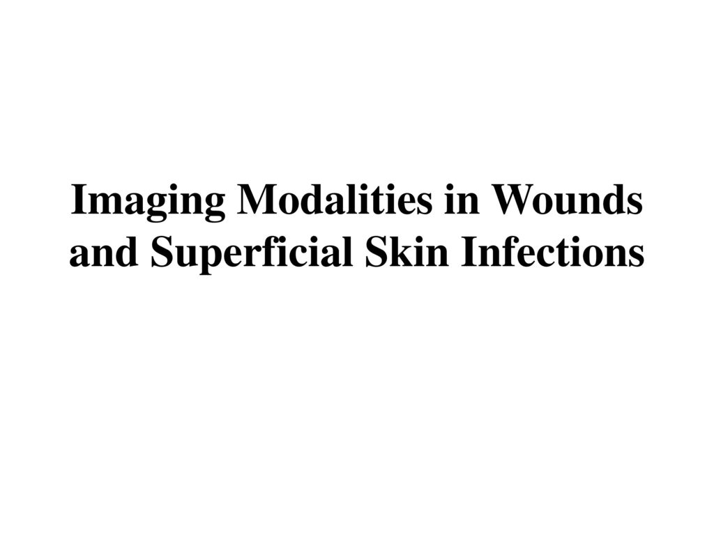 Imaging Modalities in Wounds and Superficial Skin Infections