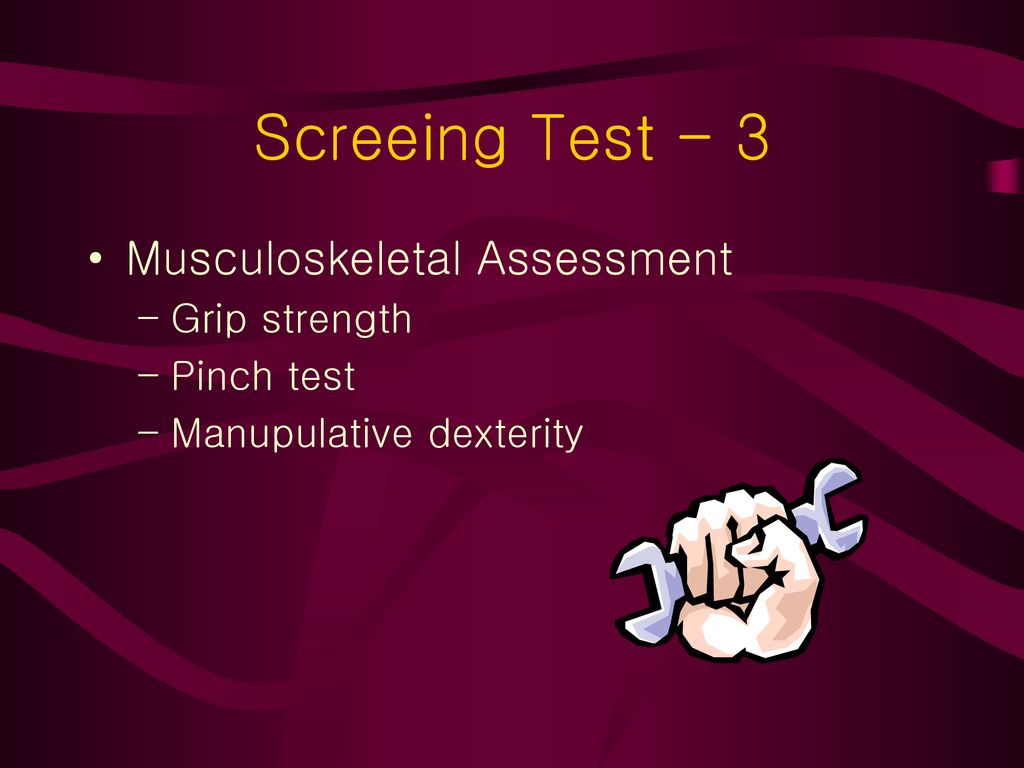 Screeing Test - 3 Musculoskeletal Assessment Grip strength Pinch test