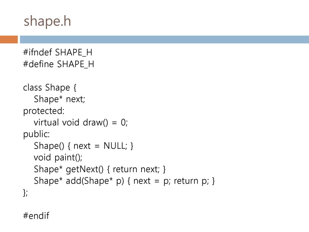 shape.h #ifndef SHAPE_H #define SHAPE_H class Shape { Shape* next;