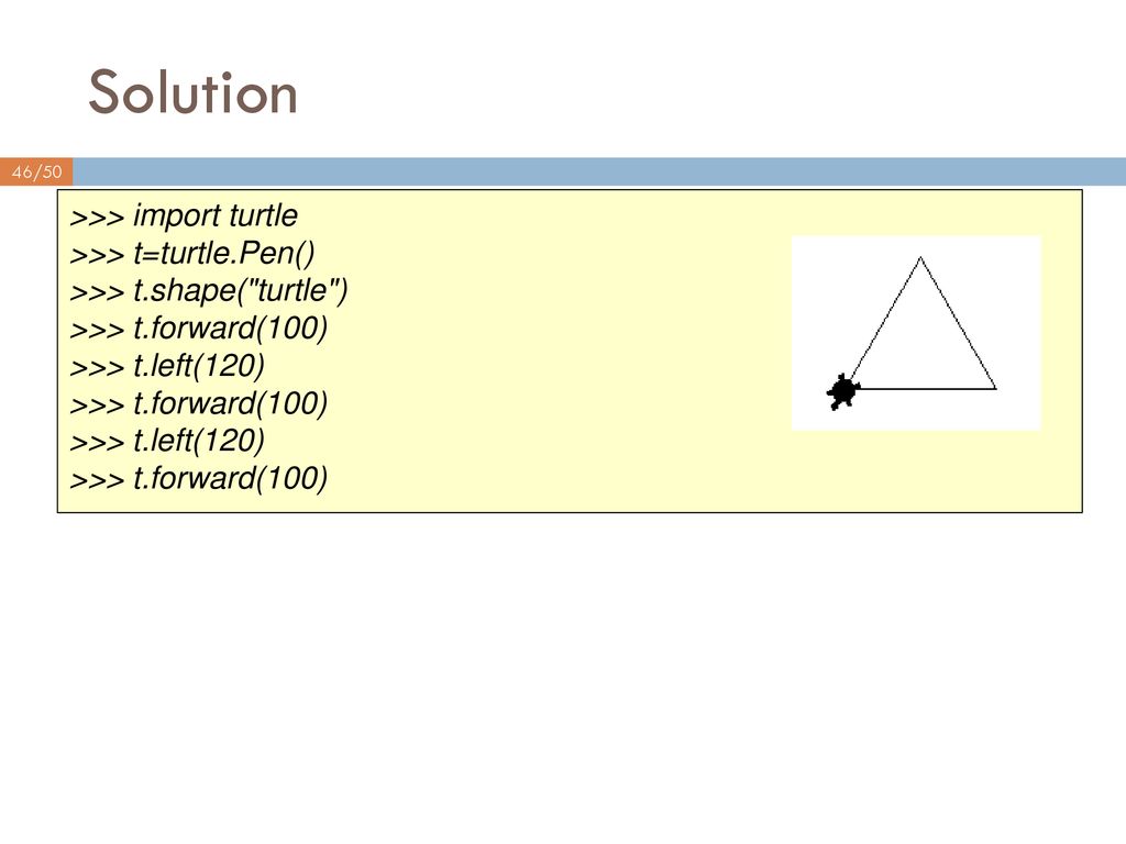 Solution >>> import turtle >>> t=turtle.Pen()
